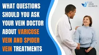 What Questions Should You Ask Your Vein Doctor about Varicose Vein and Spider Vein Treatments?