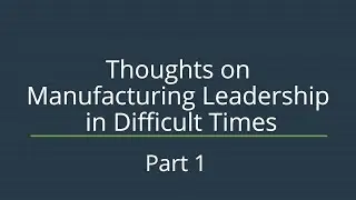 Thoughts on Leadership in Manufacturing (PART 1)