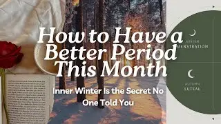 Cycle Syncing Part 1: Menstrual Phase ~ Inner Winter | Have Better Periods for Life