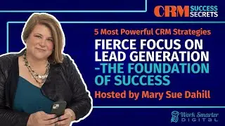 Fierce Focus on Lead Generation - The Foundation of Success | CRM Success Secrets