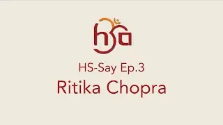 HS-Say - Episode #3 - Ritika Chopra