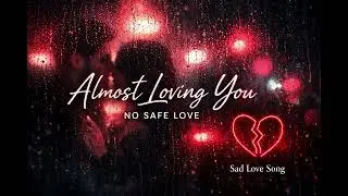 Almost Loving You - No Safe Love