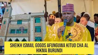 SHEIKH ISMAIL GOGOS AFUNGUWA KITUO CHA AL HIKMA BURUNDI
