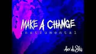Alex da Silva - Make A Change (Instrumental)