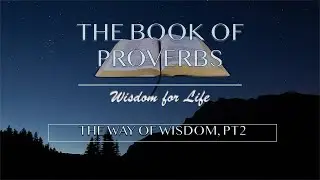Proverbs 18:1-12  The Way of Wisdom, Part 1