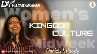 Kingdom Culture - Daniela Woody - July 17 2024 - South Coast Women's Midweek