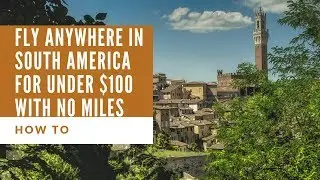 HOW TO FLY ANYWHERE IN SOUTH AMERICA FOR UNDER $100 (WITH NO MILES)