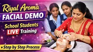 🔴 Aroma Facial Training LIVE | School Students Practical Demo