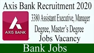 Axis Bank Recruitment 2020 | 3380 Assistant Executive, Manager