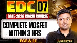 EDC 07 | Complete MOSFET | ECE & EE | GATE Crash course