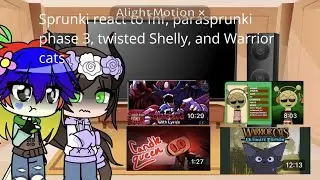 Sprunki react to fnf, parasprunki phase 3, twisted Shelly, and Warrior cats 