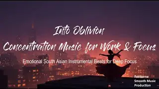 Into Oblivion | South Asian Instrumental Music for Focus, Flow & Deep Concentration