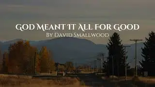 God Meant It All For Good