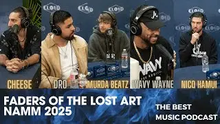 FADERS OF THE LOST ART - EPISODE 34 - NAMM 2025 - MURDA BEATZ, CHEESE, DRO, WAVY WAYNE