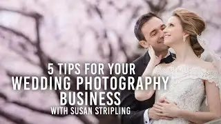 How to Start a Wedding Photography Business with Susan Stripling | 5 Quick Tips