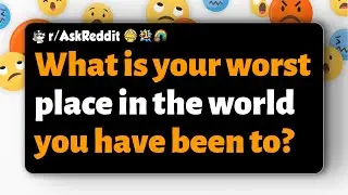 r/AskReddit | What is your worst place in the world you have been to?