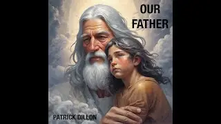 Our Father - New prayer song release by Patrick Dillon with lyrics