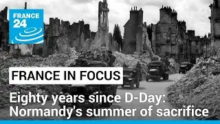 Eighty years since D-Day: Remembering Normandy's summer of sacrifice • FRANCE 24 English