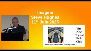 Imagine by Steve Hughes at The New Crystal Folk Club 11th July 2025