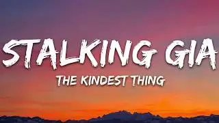 Stalking Gia   The Kindest Thing Lyrics