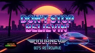 80s RETROWAVE - Don't Stop Believin' - JOURNEY