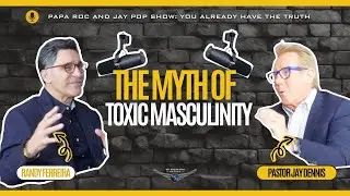 Toxic Masculinity | The Papa Roc and Jay Pop Show