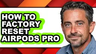 How to Factory Reset Airpods Pro - Step by Step