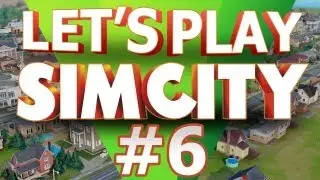 Let's Play SimCity - Part 6