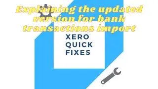 Quick fixes 25-  Explaining the updated version for bank transactions import on Xero
