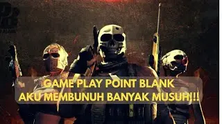 AKU MEMBUNUH BANYAK MUSUH!!!/GAME PLAY POINT BLANK
