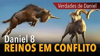 Verdades de Daniel: Reinos em conflito e o chifre pequeno | Dn 8