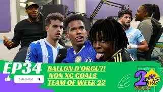 BALLON D'ORGU?! | NON xG GOALS plus EPL TEAM OF WEEK 23 | 2 Up Top Podcast Ep.34