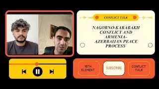 Conflict Talk: Nagorno-Karabakh Conflict and Armenia&ndash;Azerbaijan Peace Process │ Shujaat Ahmadzada