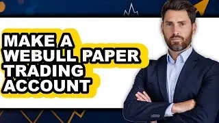 How To Make A Webull Paper Trading Account (Full Guide)