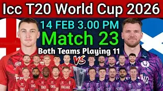 Icc T20 World Cup 2026 | Match 23 ENG vs SCO Playing 11 | ENG vs SCO Confirm Final Playing 11