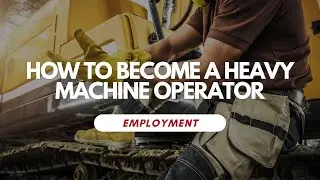 How To Become A Heavy Machine Operator