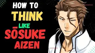 Quick Tips Think Like Sōsuke Aizen |[ Bleach ].