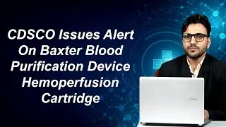 CDSCO Issues Alert On Baxter Blood Purification Device Hemoperfusion Cartridge