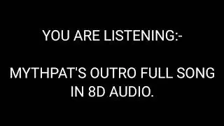 Mythpat's OUTRO FULL SONG IN 8D AUDIO + FREE DOWNLOAD LINK