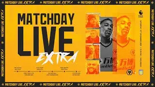 Matchday Live Extra - Wolves v Aston Villa