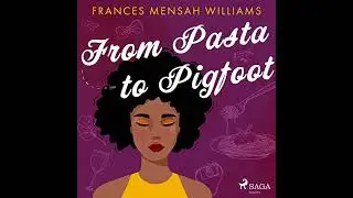 From Pasta to Pigfoot by Frances Mensah Williams | Full Audiobook