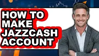 How to Make Jazzcash Account (Full Guide)
