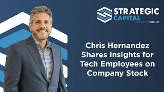 Chris Hernandez Shares Insights for Tech Employees on Company Stock
