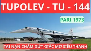 Thảm kịch Tupolev Tu-144 tại Paris 1973 | C&aacute;i chết của giấc mơ si&ecirc;u thanh Li&ecirc;n X&ocirc;
