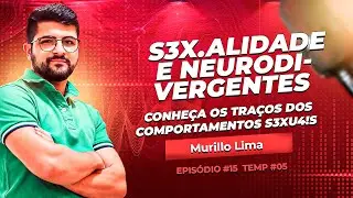 E#15 - S3X.ALIDADE E NEURO DIVERGENTES - CONHE&Ccedil;A OS TRA&Ccedil;OS DOS COMPORTAMENTOS&nbsp;S3X4!S