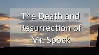 The Death and Resurrection of Mr Spock