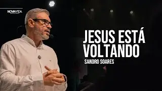 Jesus Está Voltando | REVELAÇÕES | Sandro Soares