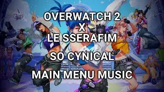 Overwatch 2 x LE SSERAFIM Season 15 Collab - So Cynical Main Menu Title Screen & Song Music OW2