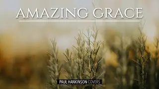 AMAZING GRACE | Piano Cover by Paul Hankinson