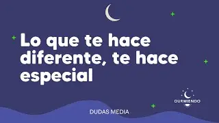 Lo que te hace diferente, te hace especial | Durmiendo Podcast